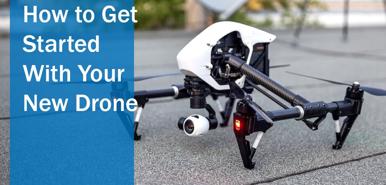 How to Get Started With Your New Drone